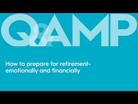 How to prepare for retirement both emotionally and financially | Q&AMP